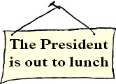 The president is out to lunch