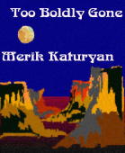 Too Boldly Gone by Merik Katuryan