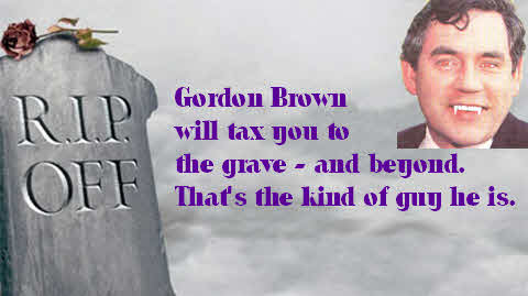 Gordon Brown will tax you to the grave - and beyond