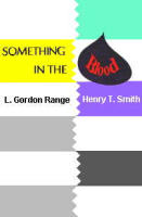 Something In The Blood by L. Gordon Range & Henry T. Smith