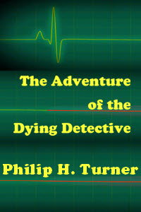 The Adventure of the Dying Detective by Philip H. Turner