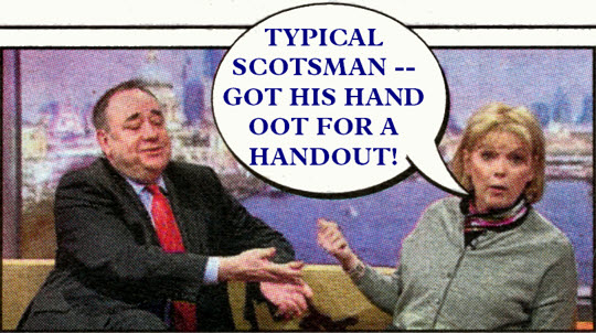 Typical Scotsman -- got his hand out for a handout!